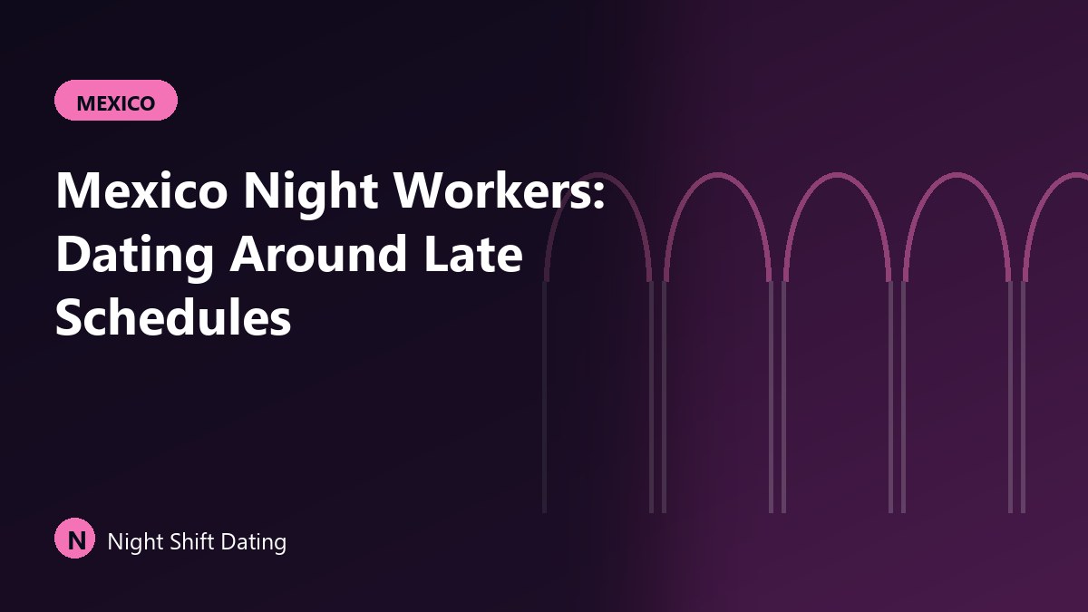 Mexico Night Workers: Dating Around Late Schedules