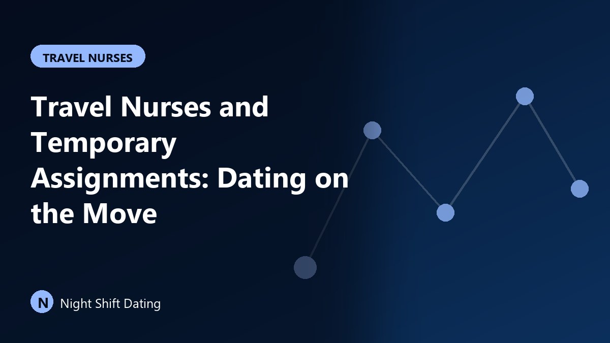 Travel Nurses and Temporary Assignments: Dating on the Move